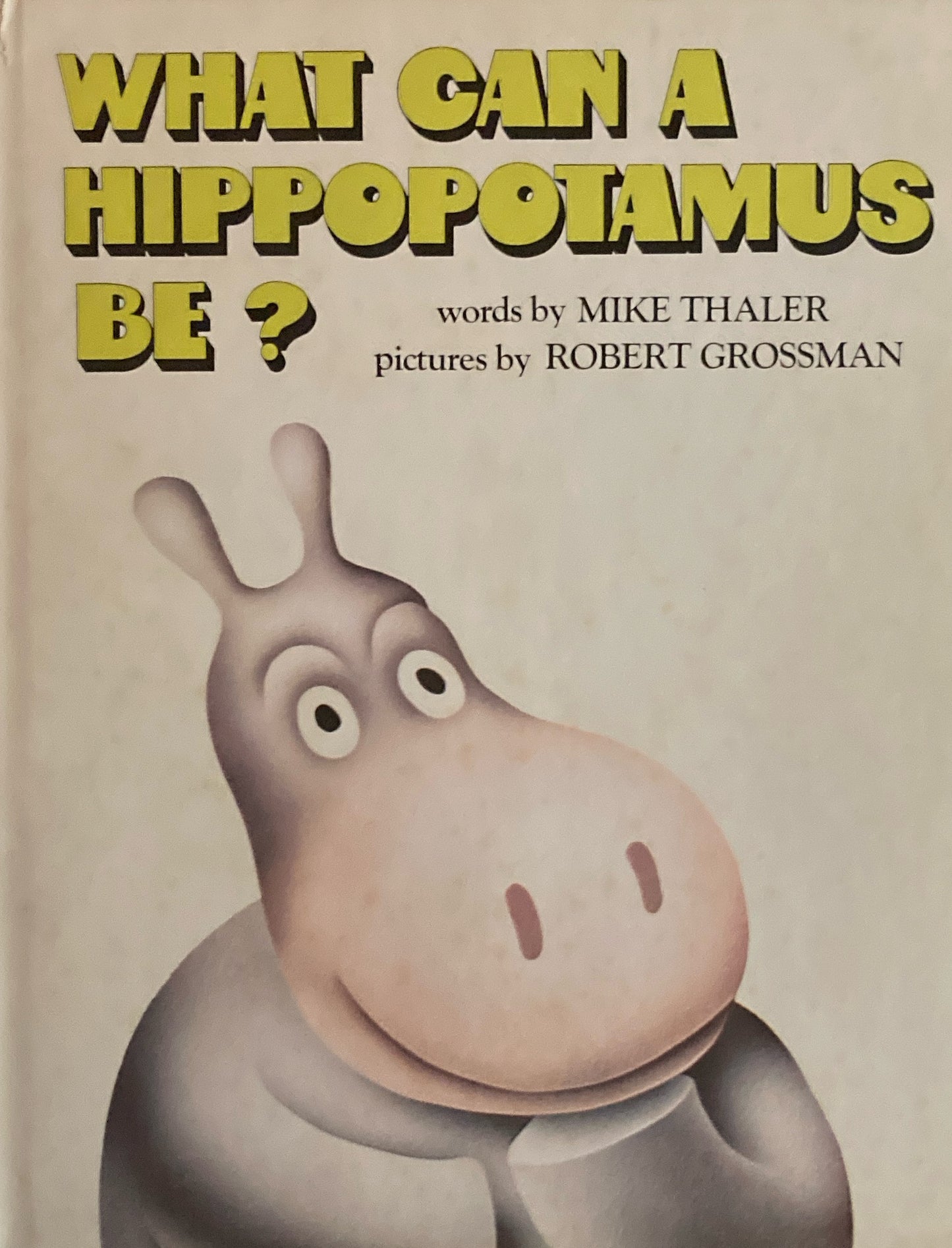 What Can a Hippopotamus Be? Mike Thaler Robert Grossman