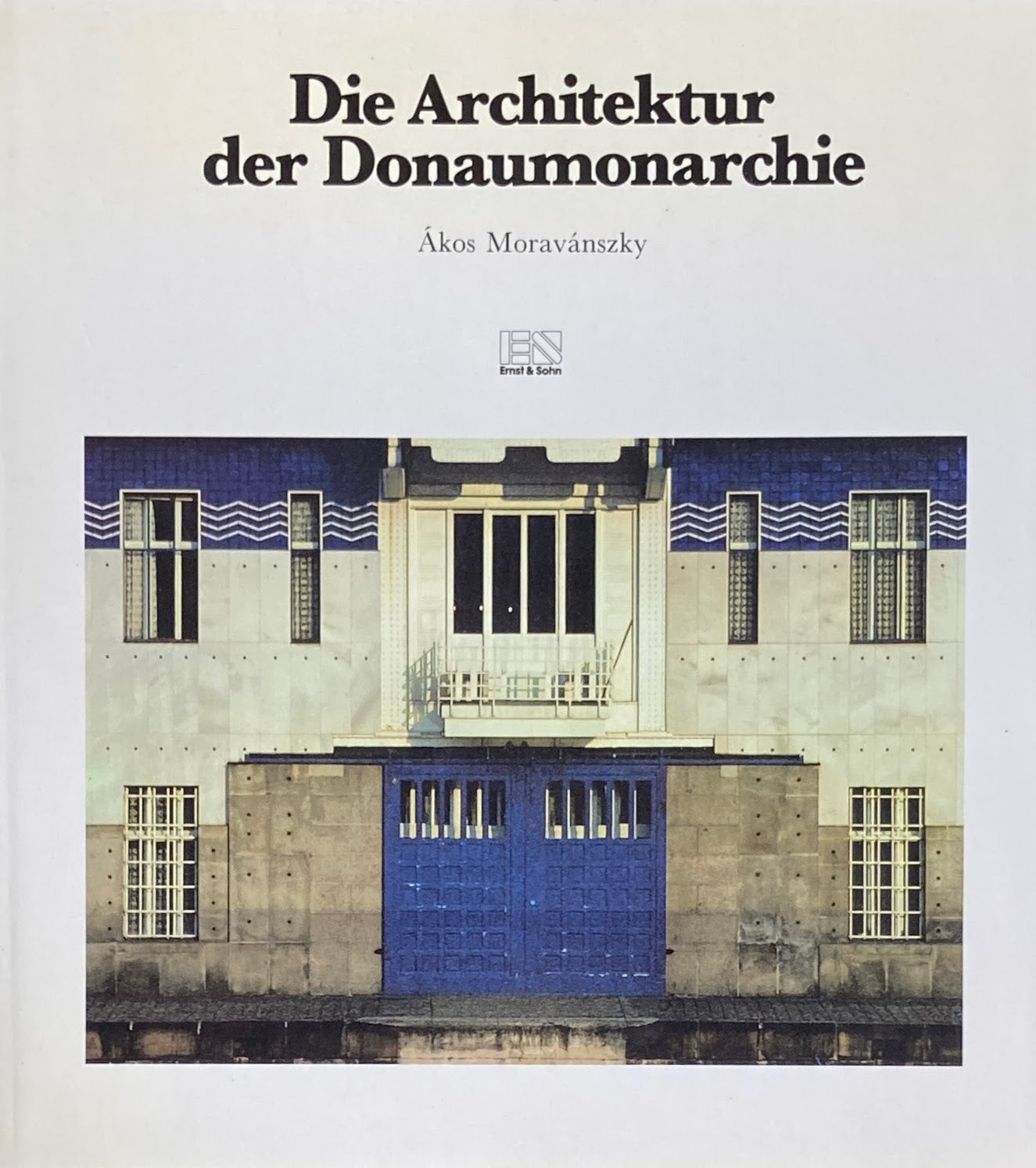 Die Architektur der Donaumonarchie Ákos Moravánszky