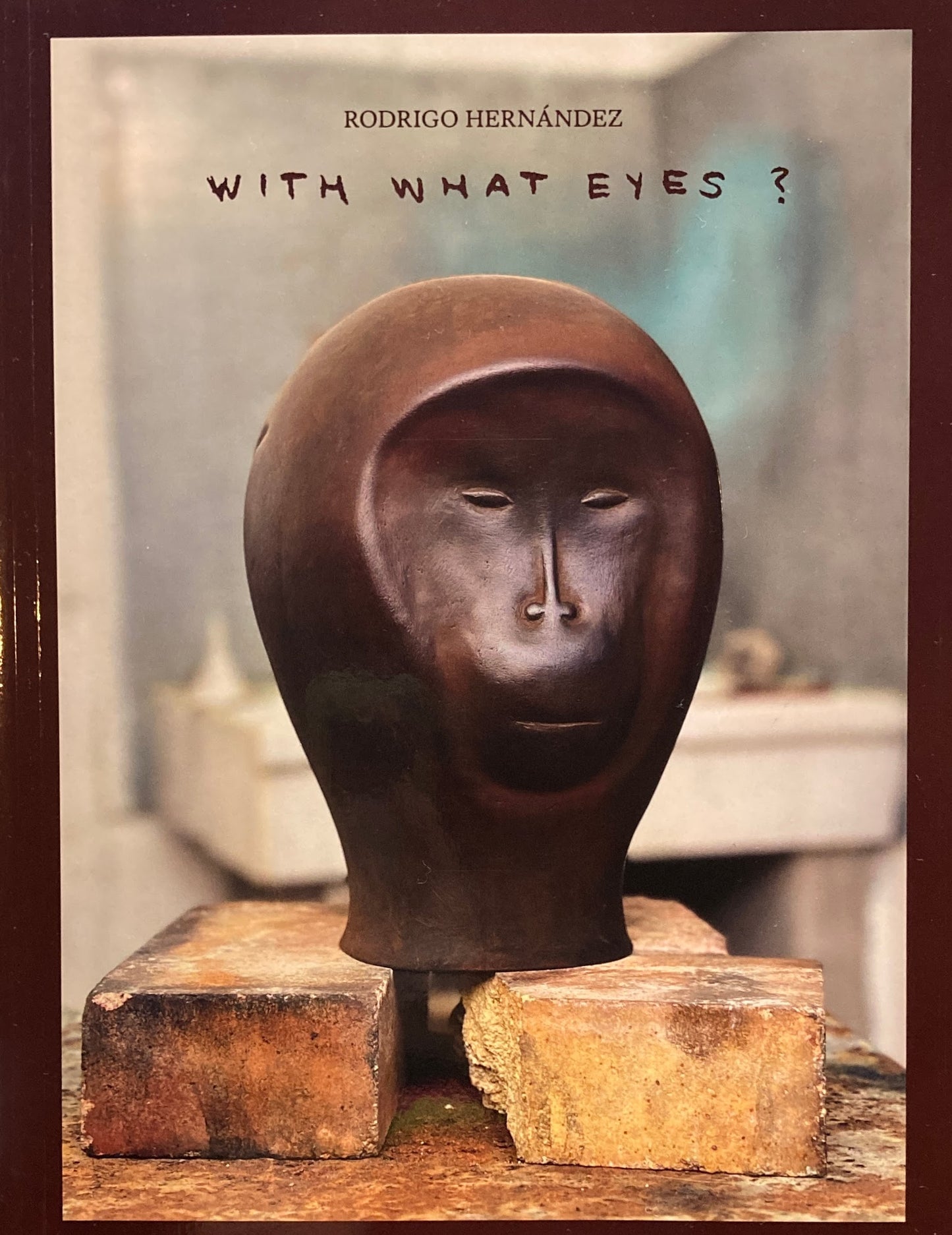 With What Eyes? Rodrigo Hernández