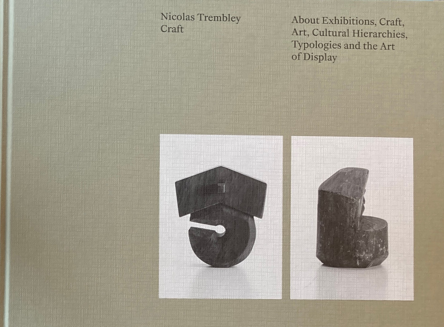 Nicolas Trembley Craft About Exhibitions, Craft, Art, Cultural Hierarchies, Typologies and the Art of Display