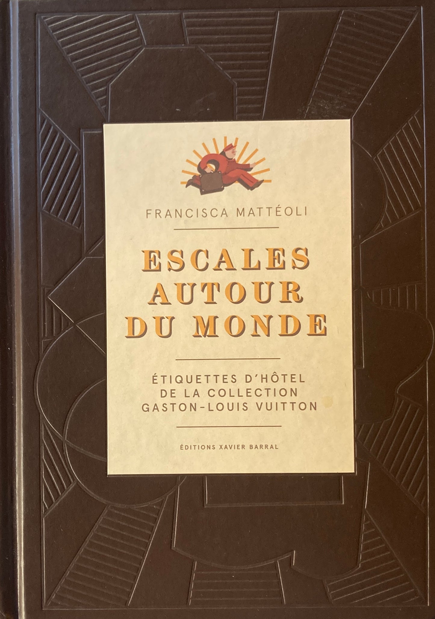 ESCALES AUTOUR DU MONDE Francisca Matteoli Gaston-Louis Vuitton