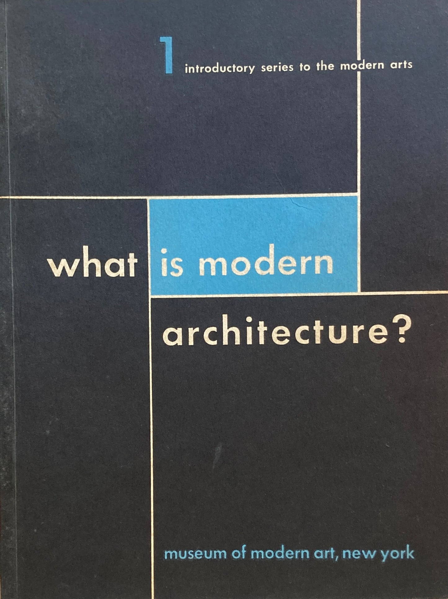 What is ModernArchitecture? Museum of Modern Art, New York 1942 Introductory series to the modern arts 1