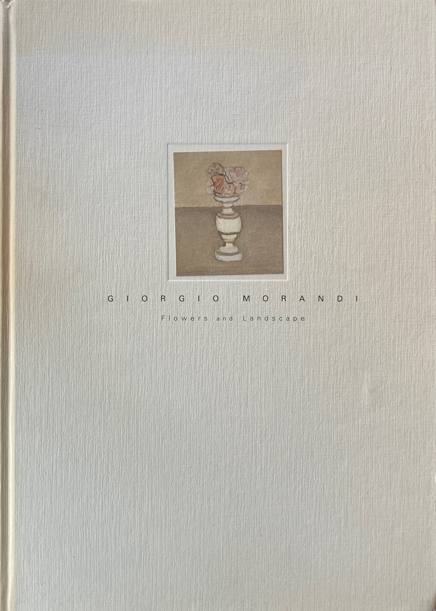ジョルジョ・モランディ 花と風景 1998‐99