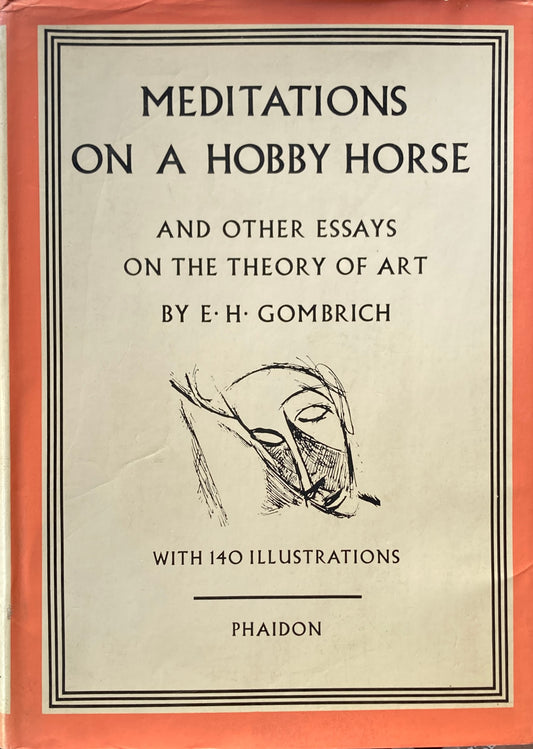 Meditations on a hobby horse And other essays on the theory of art E.H. Gombrich E.H.ゴンブリッチ