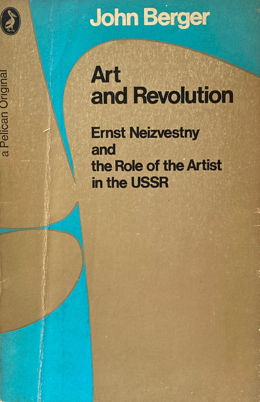 Art and Revolution Ernst Neizvestny and the Role of the Artist in the USSR John Berger