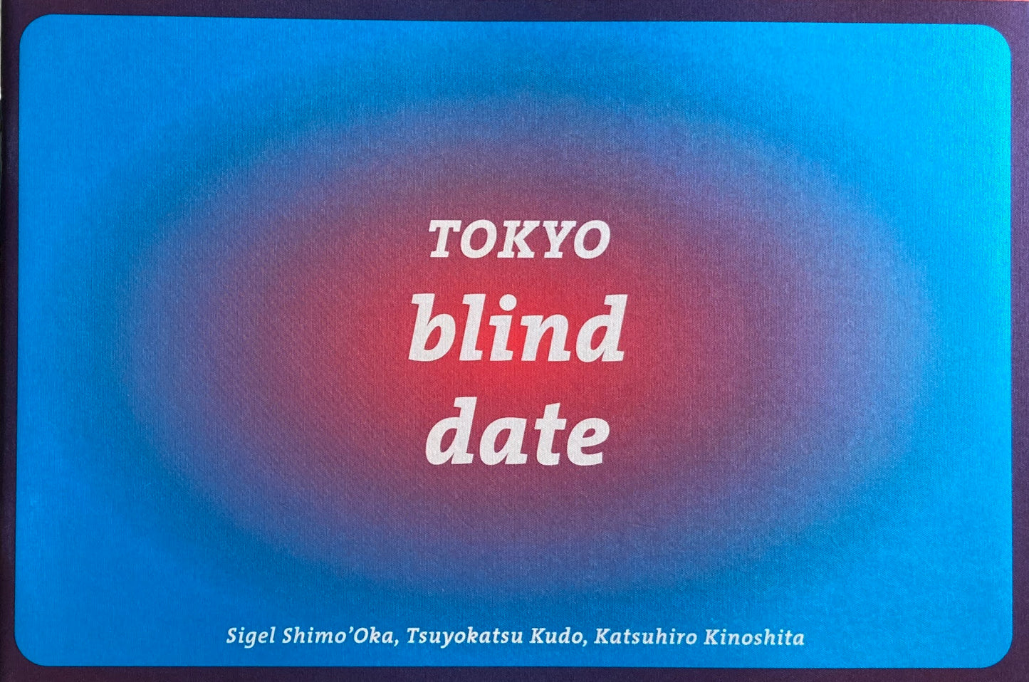 Tokyo Blind date Sigel shimo’Oka, Tsuyokatsu Kudo, Katsuhiro Kinoshita