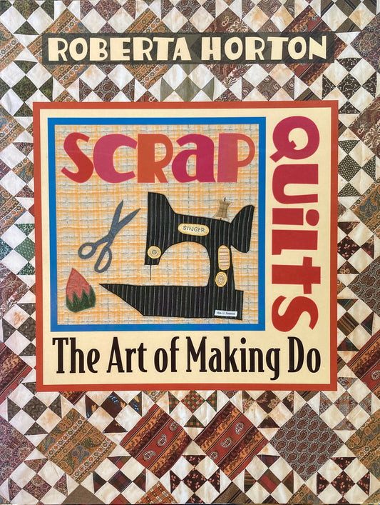 Scrap Quilts Art of Making Do  Roberta Horton