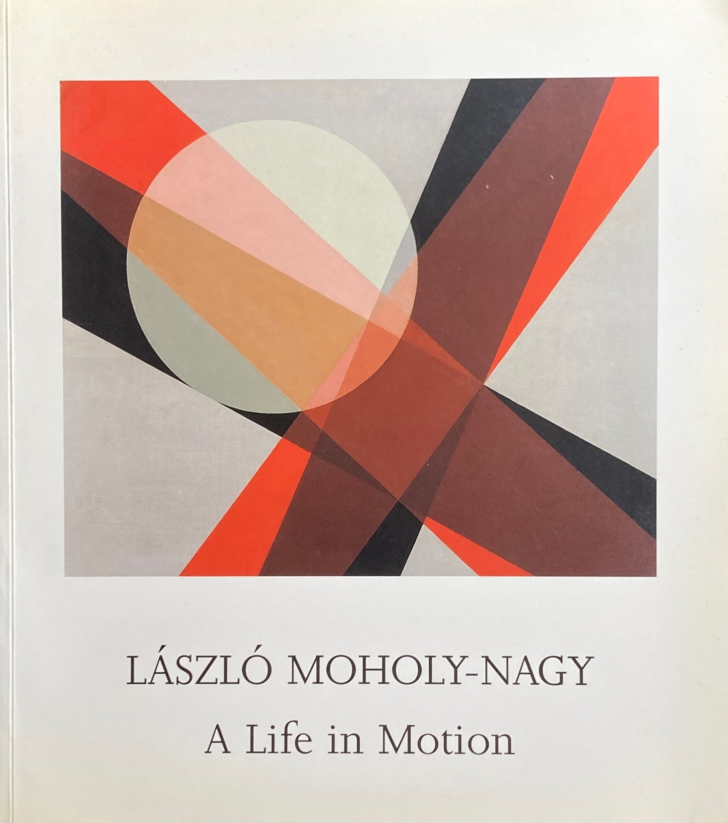 LASZLO MOHOLY-NAGY A Life in Motion