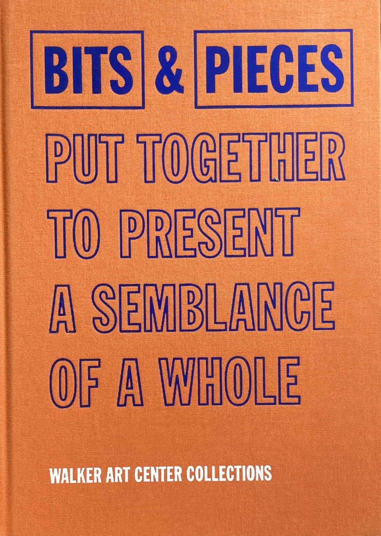 Bits & Pieces Put Together to Present a Semblance of a Whole Walker Art Center Collections