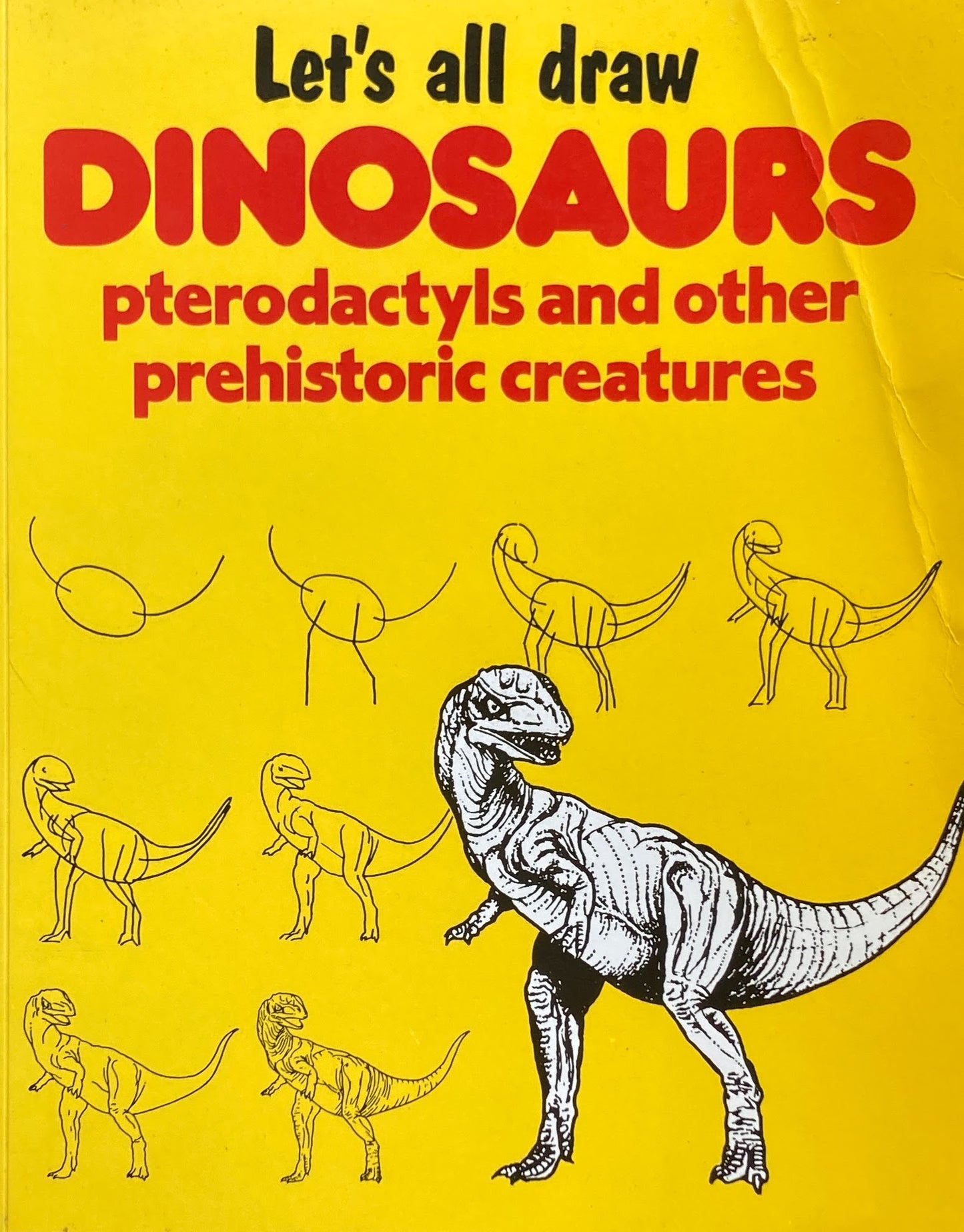 Let's All Draw Dinosaurs Pterodactyls and Other Prehistoric Creatures