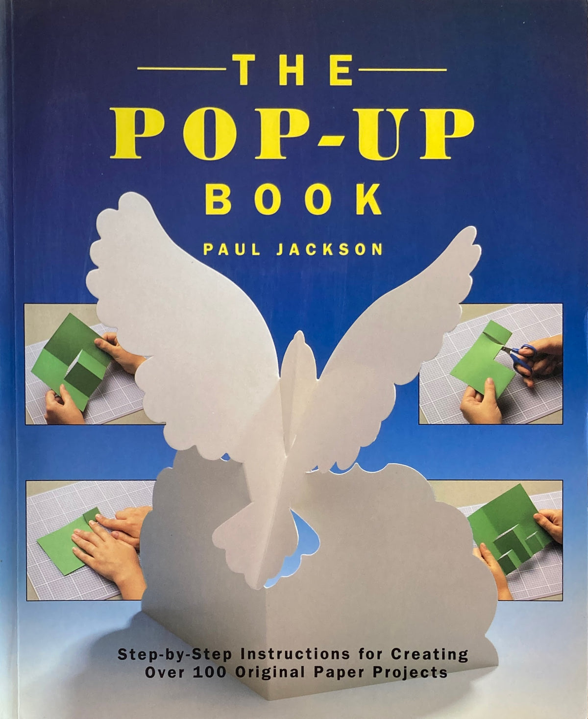 The Pop-Up Book Step-by-Step Instructions for Creating Over 100 Original Paper Projects