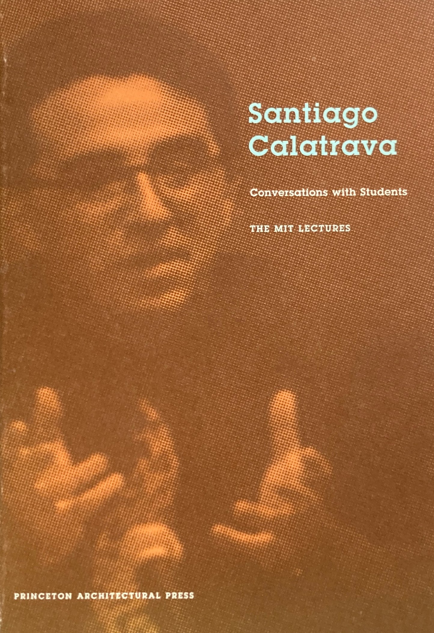 Santiago Calatrava Conversations with Students The MIT Lectures