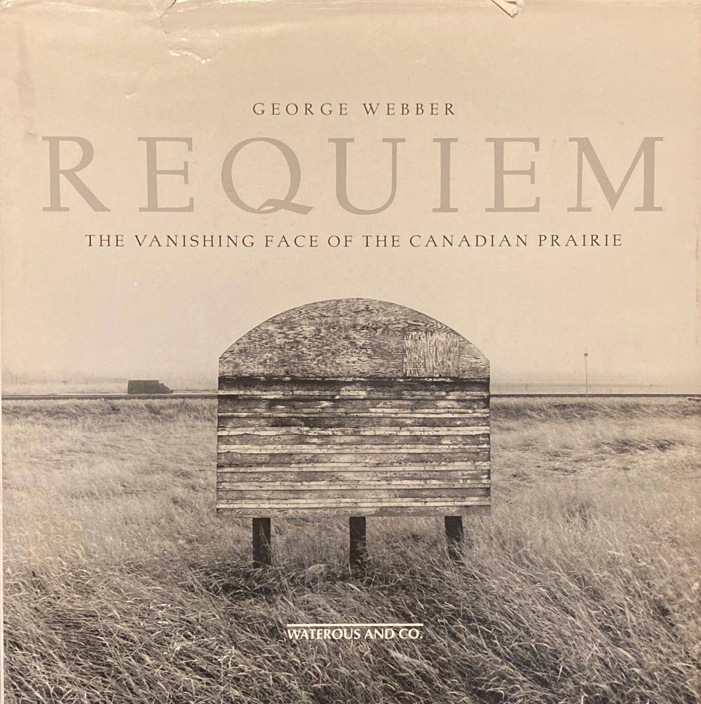 Requiem The Vanishing Face of Canadian Prairie George Webber