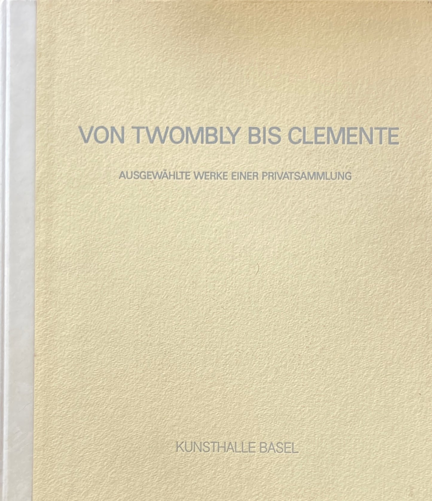 VON TWOMBLY BIS CLEMENTE KUNSTHALLE BASEL