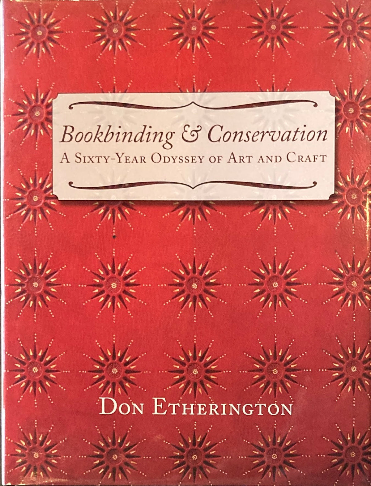 Bookbinding & Conservation: A Sixty-year Odyssey of Art and Craft Don Etherington