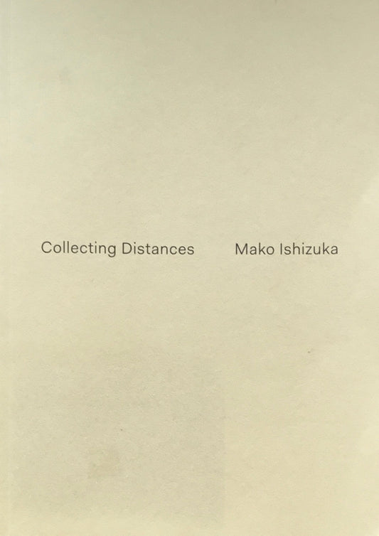 Collecting Distances　Mako Ishizuka　石塚まこ