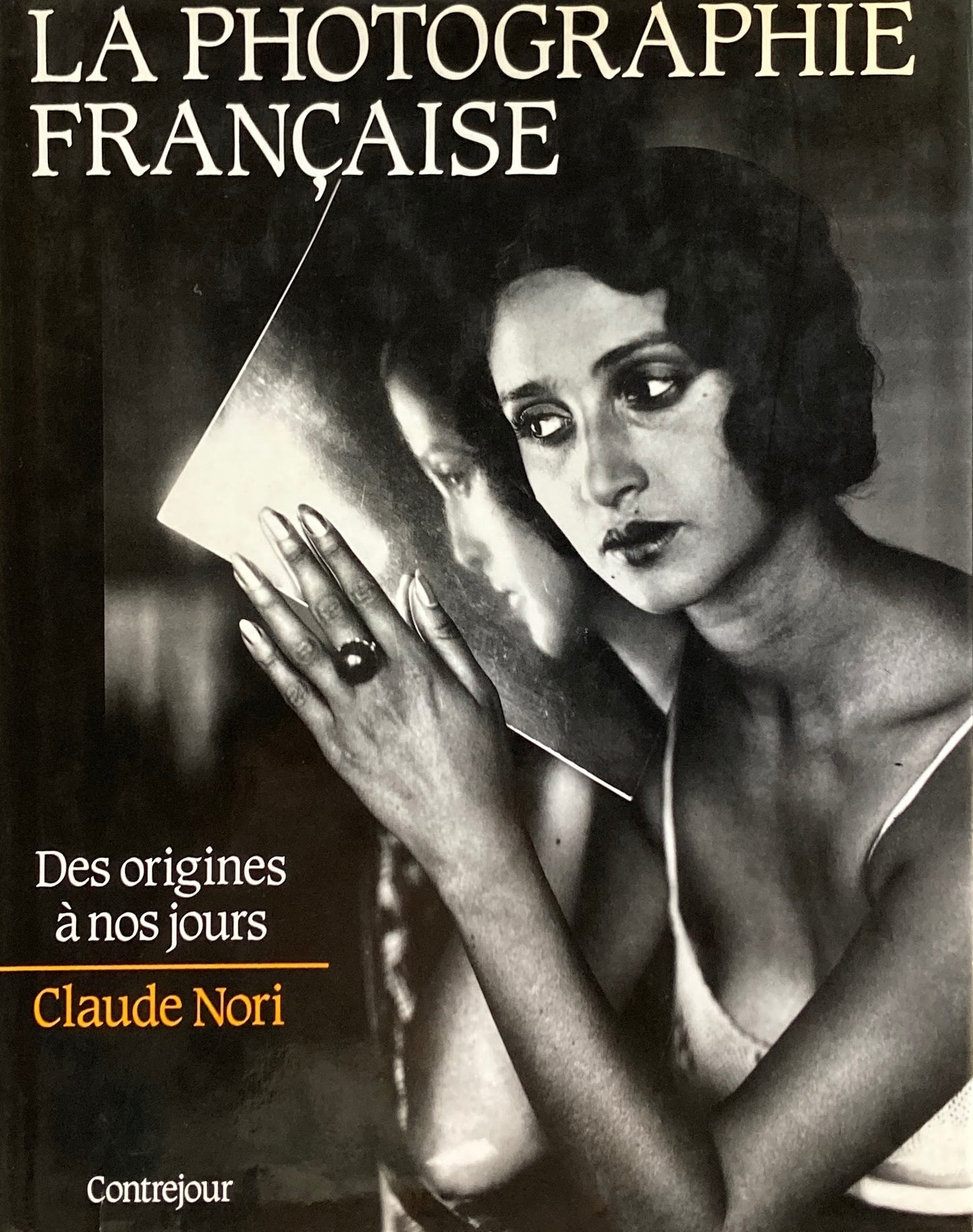 LA PHOTOGRAPHIE FRANCAISE Des origines a nos jours Claude Nori