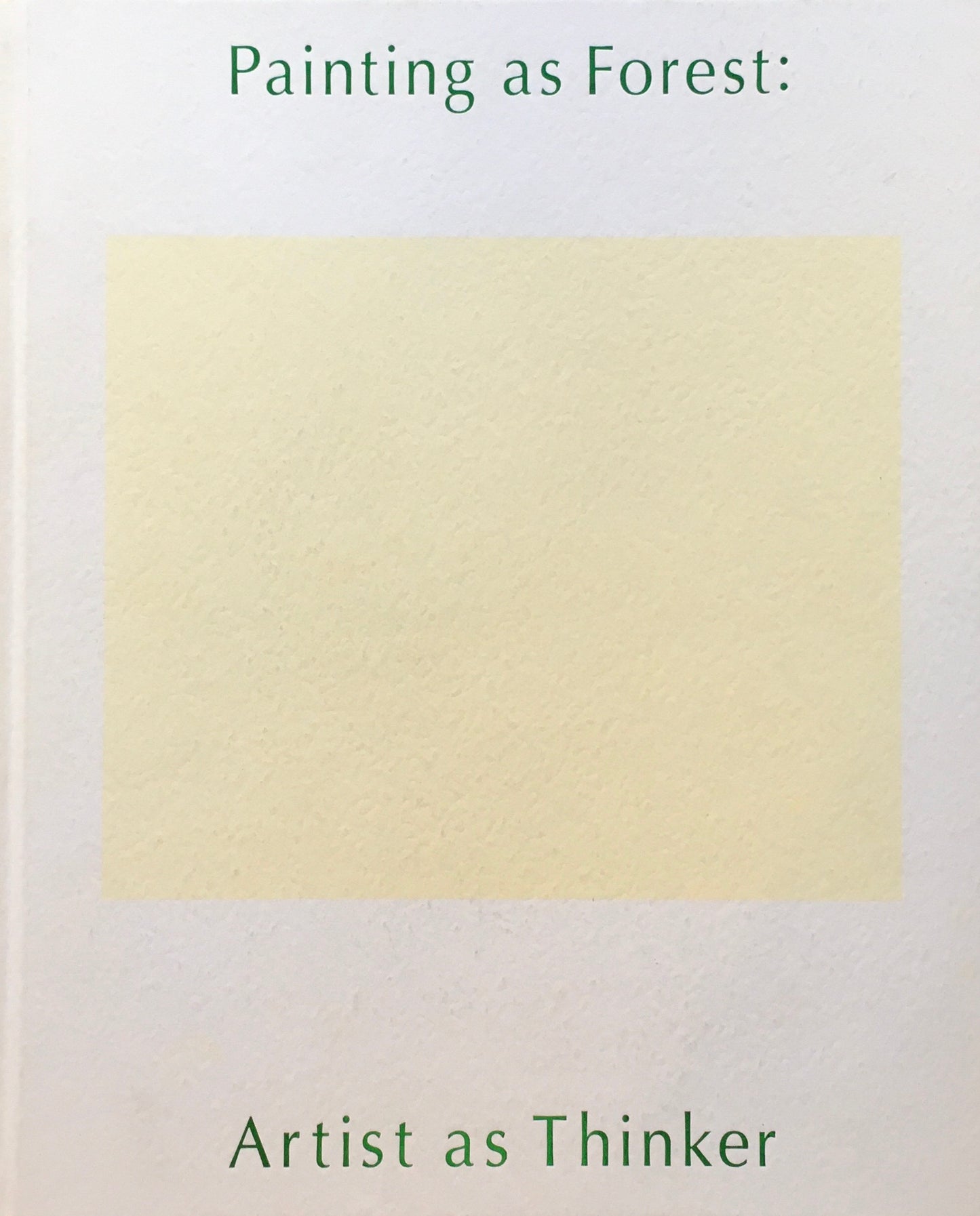 「森」としての絵画 「絵」のなかで考える Painting as Forest : Artist as Thinker 2007