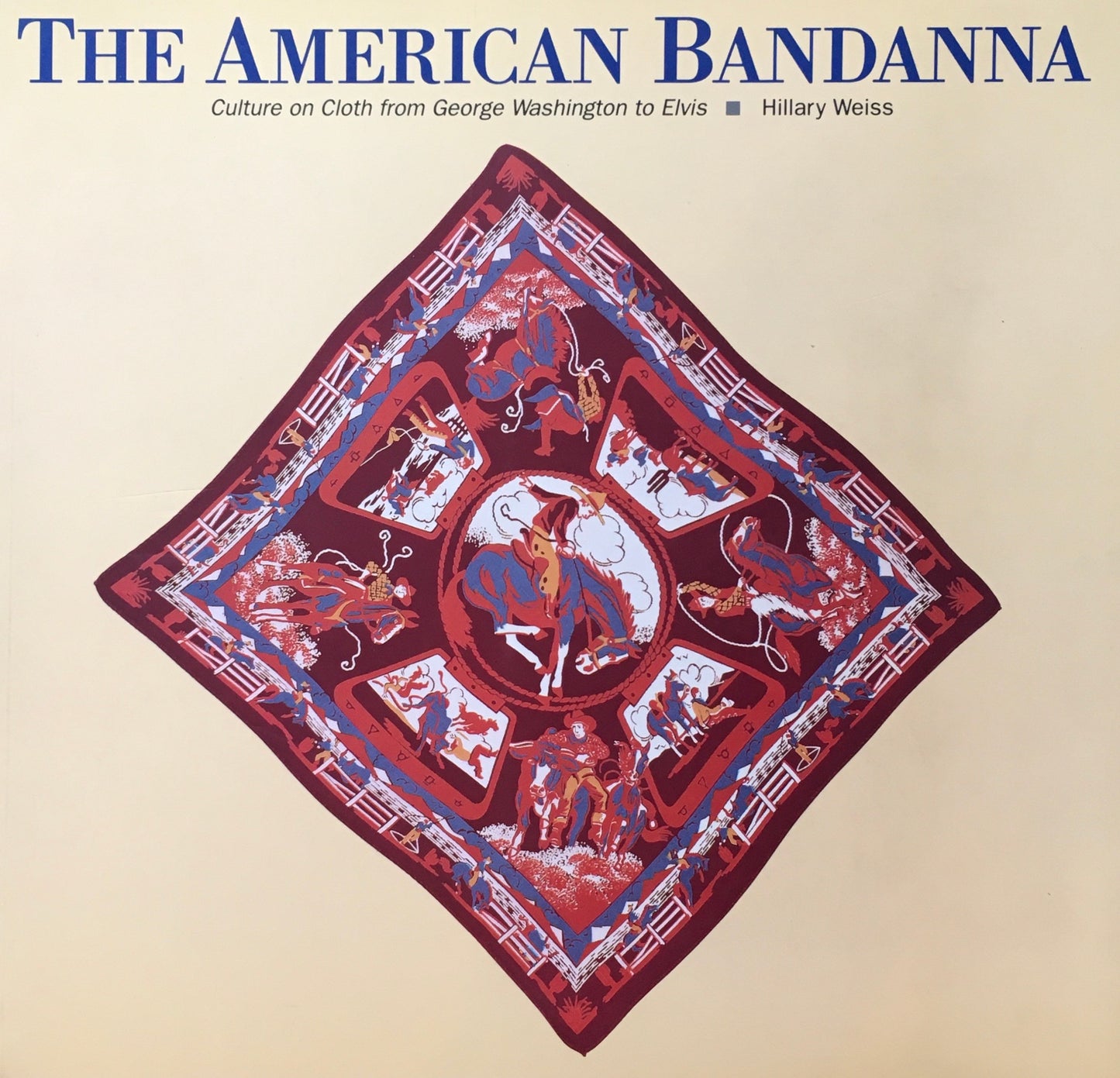 THE AMERICAN BANDANNA Cluture on from George Washington to Elvis Hillary Weiss