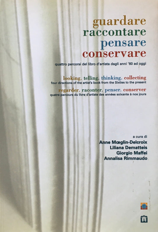 Guardare Raccontare Pensare Conservare Looking, Telling, Thinking, Collecting