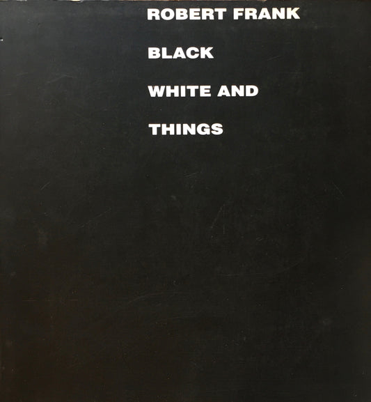 Robert Frank BLACK WHITE AND THINGS
