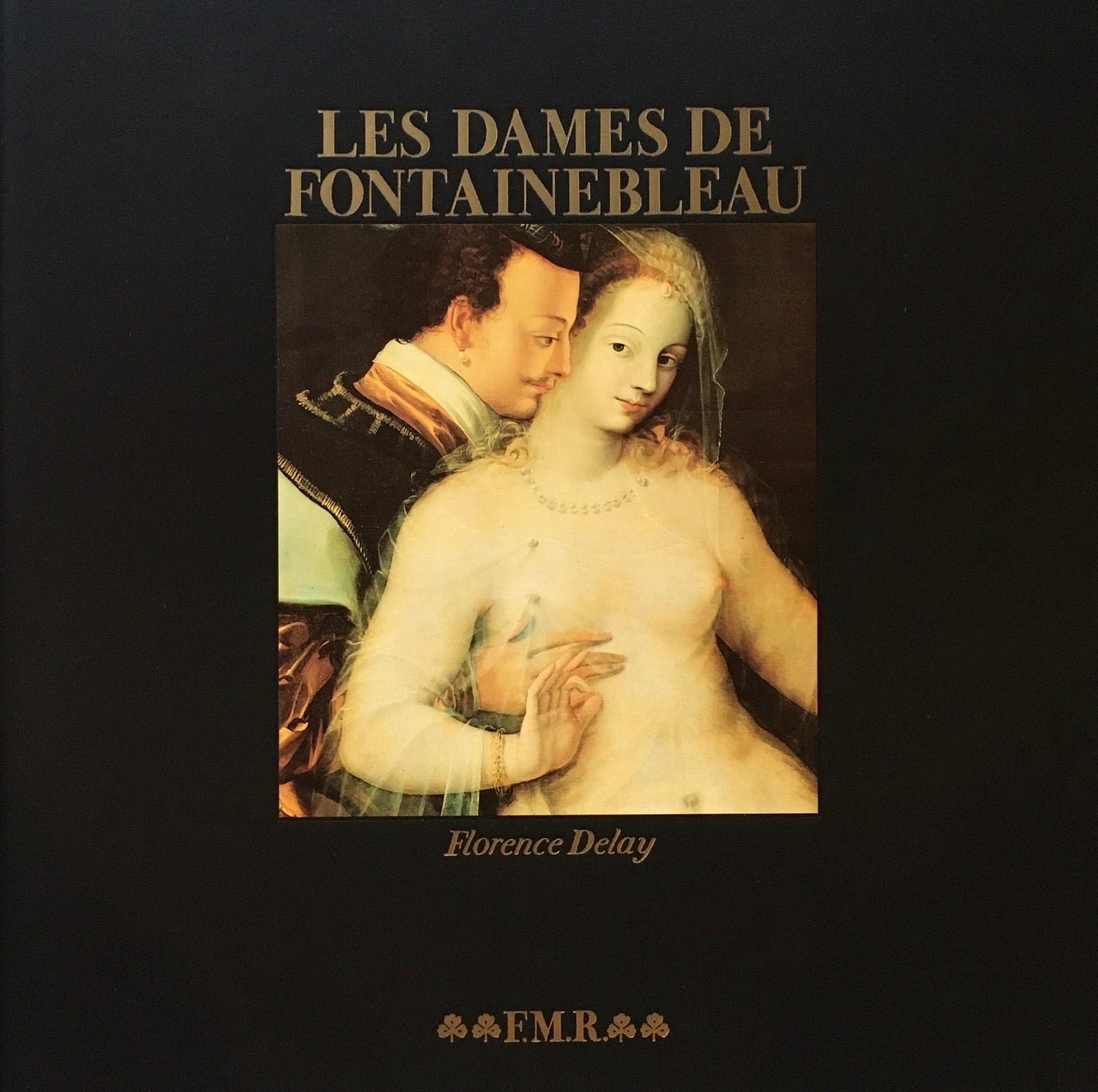 Franco Maria Ricci FMR Les dames de Fontainebleau Florence Delay