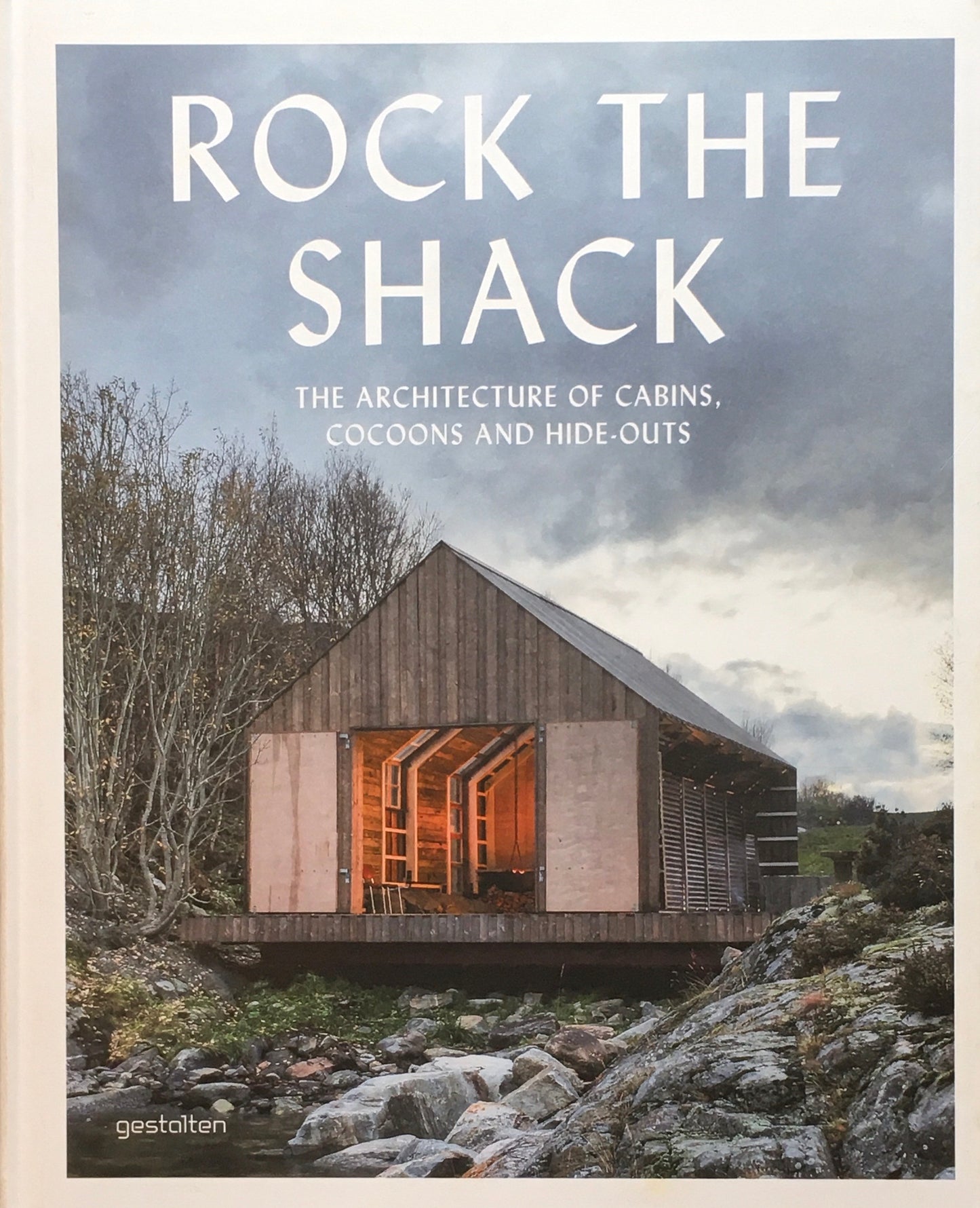 Rock the Shack The Architecture of Cabins, Cocoons and Hide-Outs