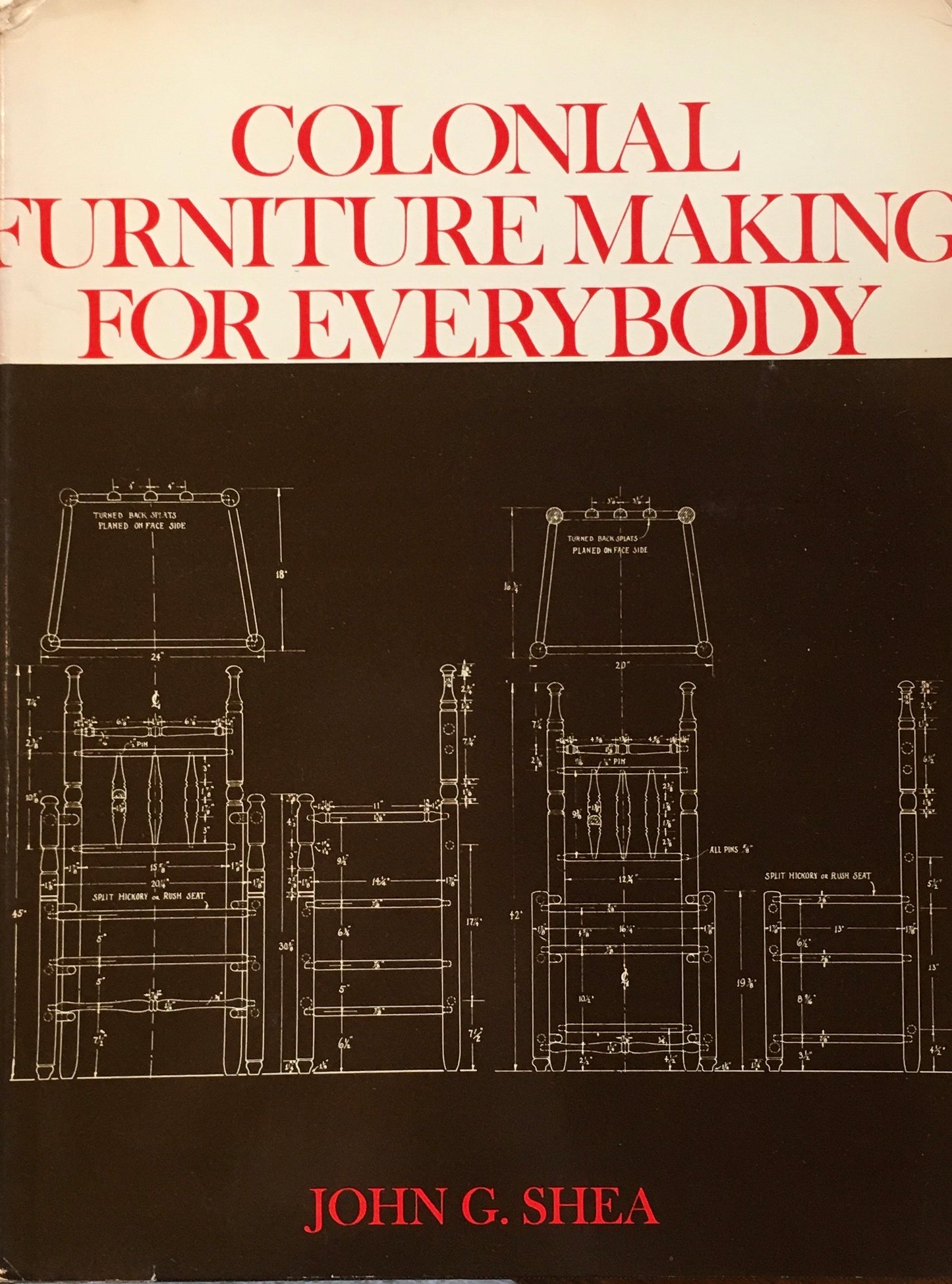 Colonial Furniture Making for Everybody John G. Shea