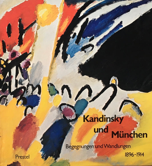 Kandinsky und Munchen Begegnungen und Wandlungen 1896-1914