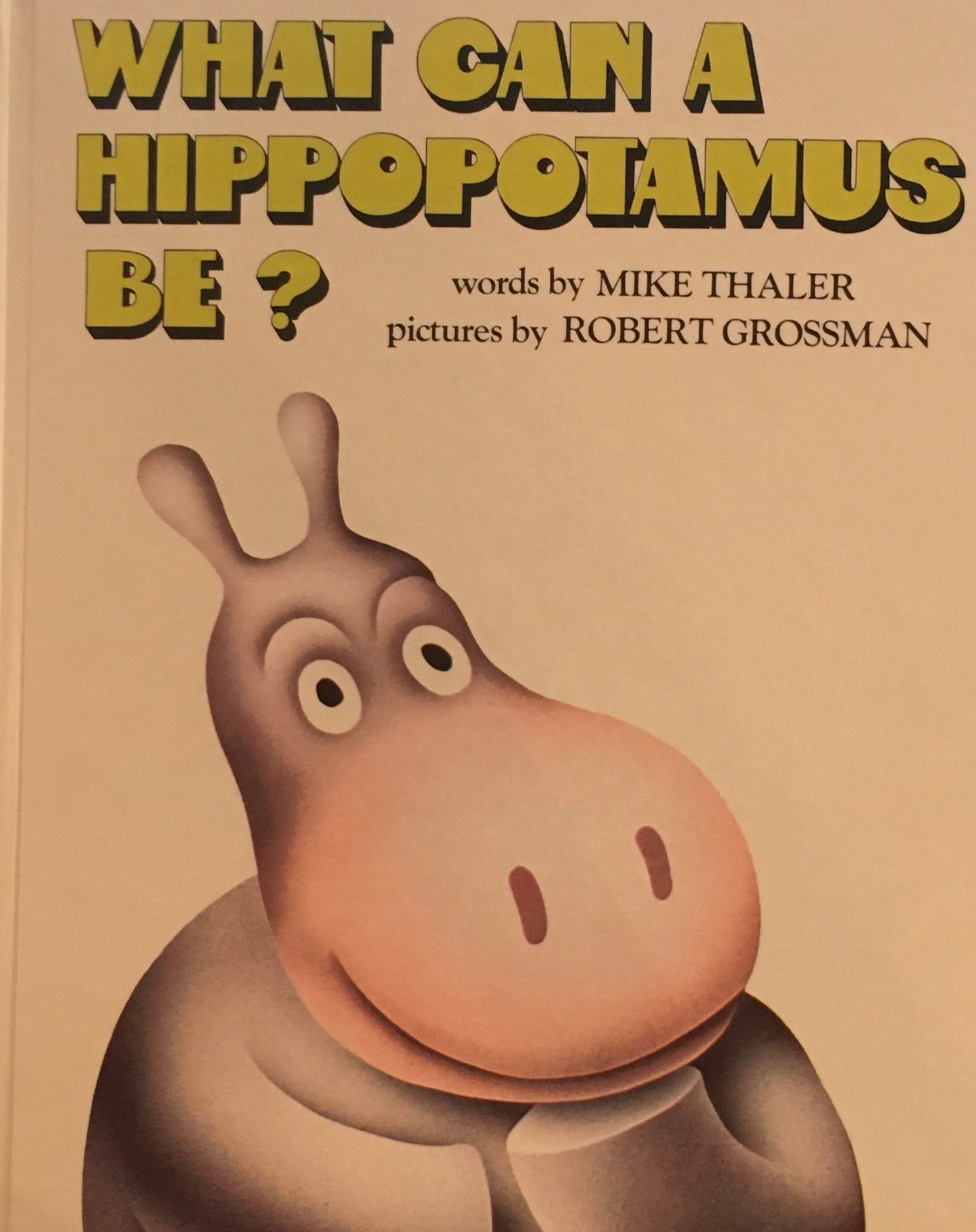 What Can a Hippopotamus Be? Mike Thaler Robert Grossman