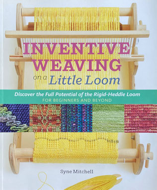 Inventive Weaving on a Little Loom　 Discover the Full Potential of the Rigid-Heddle Loom, for Beginners and Beyond