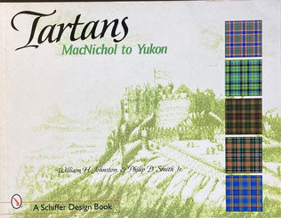 Tartans Abbotsford to Fraser, Frederickton to MacNeil, MacNichol to Yukon Schiffer Design Books