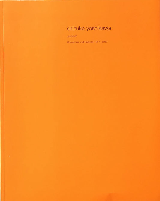 吉川静子 shizuko yoshikawa a roma Gouachen und Pastelle 1997-1999