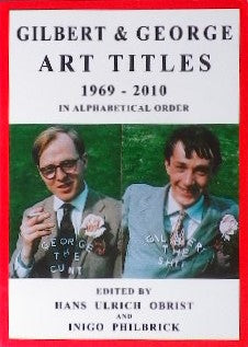 GILBERT&GEORGE ART TITLES 1969-2010 EDITED BY HANS ULRICH OBRIST and INIGO PHILBRICK