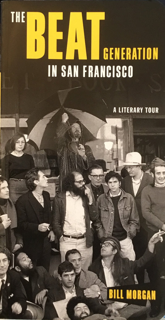 THE BEAT GENERATION IN SAN FRANCISCO A LITERARY TOUR BILL MORGAN