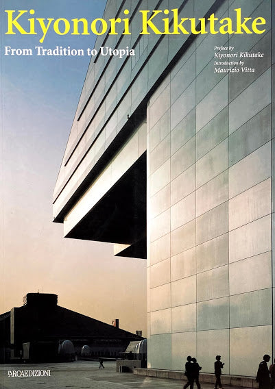 Kiyonori Kikutake From Tradition to Utopia 菊竹清訓