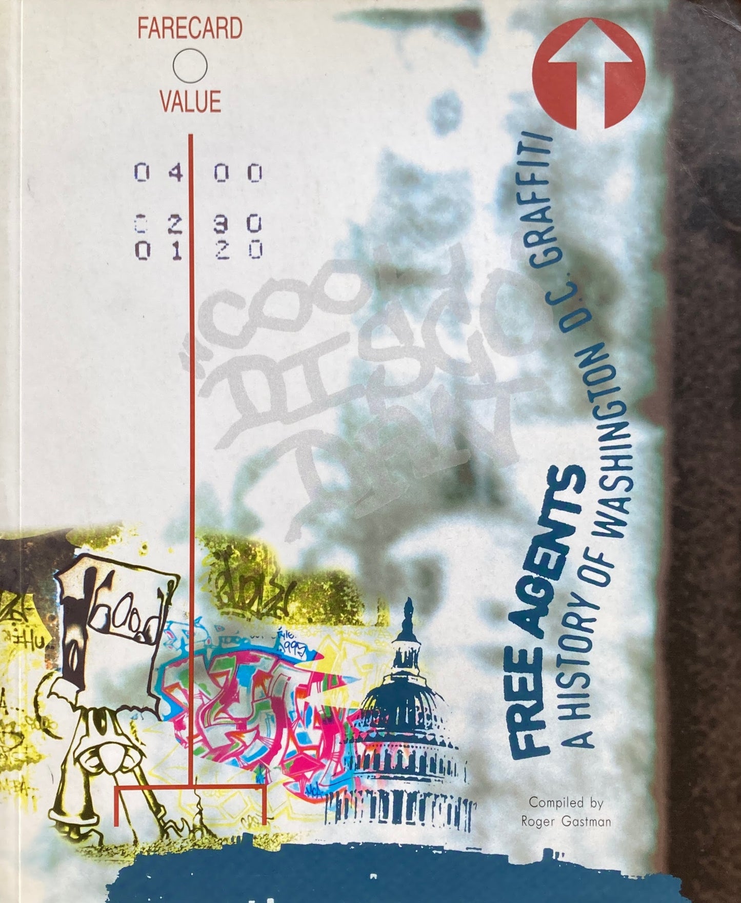 FREE AGENTS A HISTORY OF WASHINGTON D.C. GRAFFITI Roger Gastman