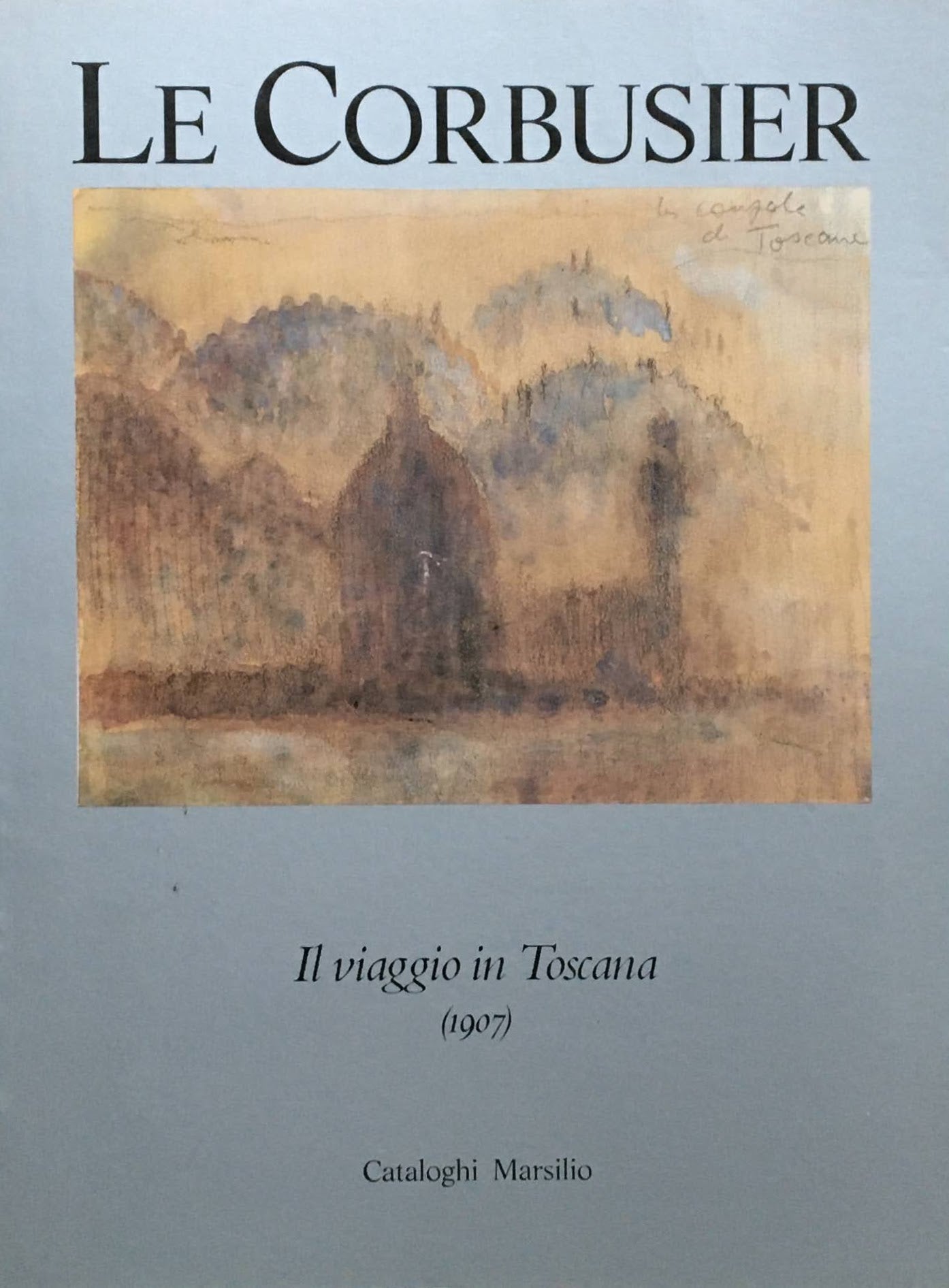 LE CORBUSIER  Il viaggo in Toscana