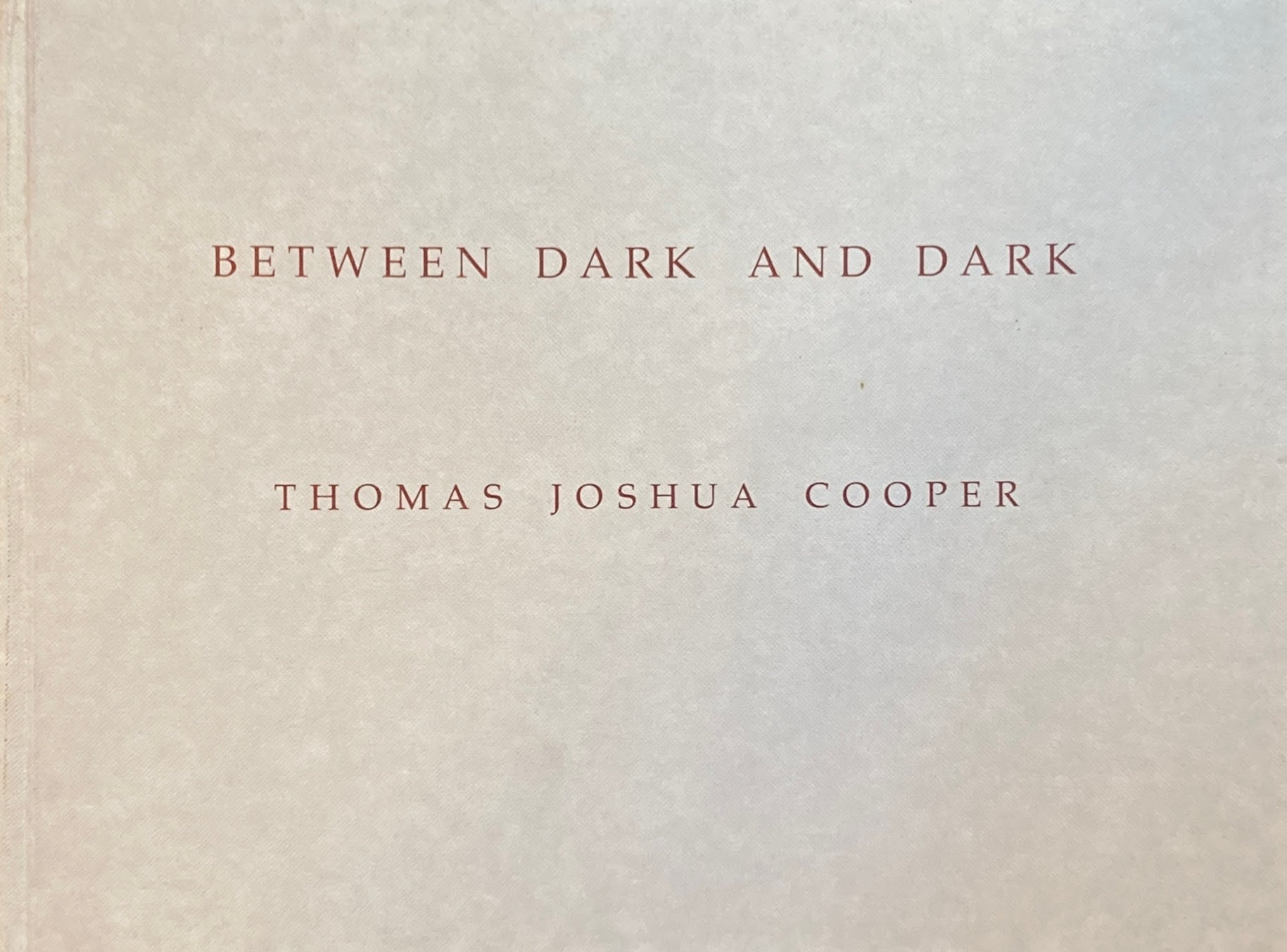 Between Dark and Dark  Thomas Joshua Cooper トーマス・ジョシュア・クーパー