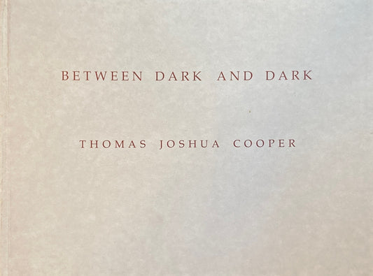 Between Dark and Dark  Thomas Joshua Cooper トーマス・ジョシュア・クーパー