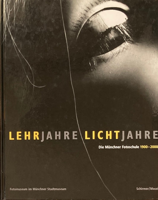 Lehrjahre Lichtjahre Die Muncher Fotoschule 1900-2000