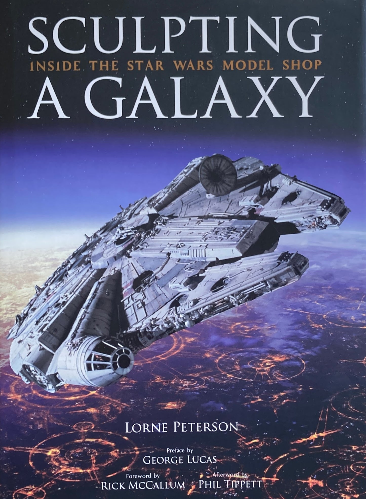 SCULPTING A GALAXY Inside the Star Wars Model Shop Lorne Peterson
