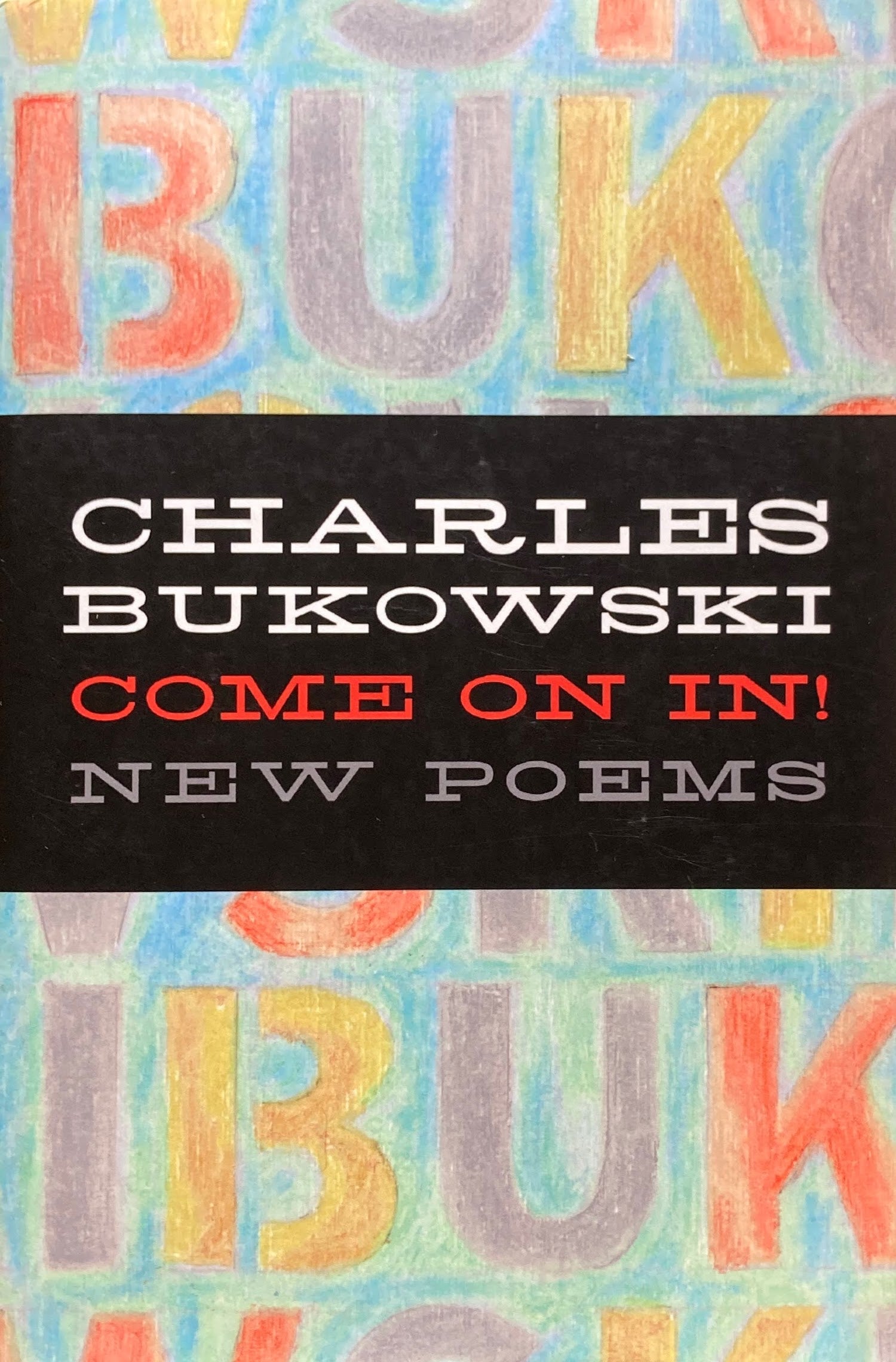 Come on In!  New Poems  Charles Bukowski  チャールズ・ブコウスキー