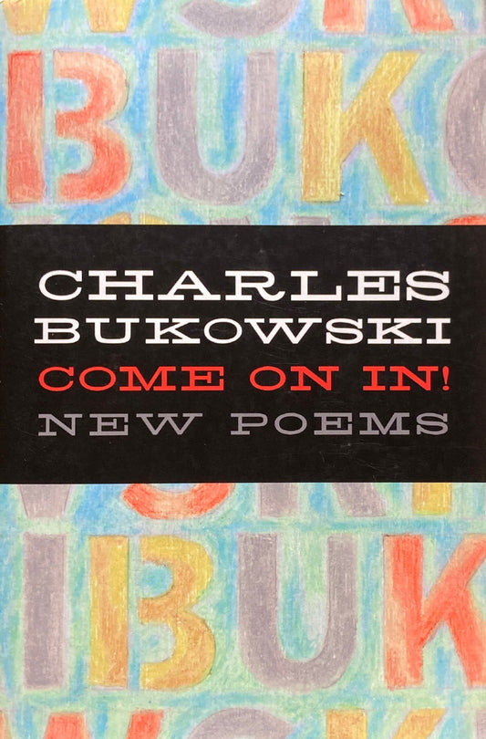 Come on In!  New Poems  Charles Bukowski  チャールズ・ブコウスキー