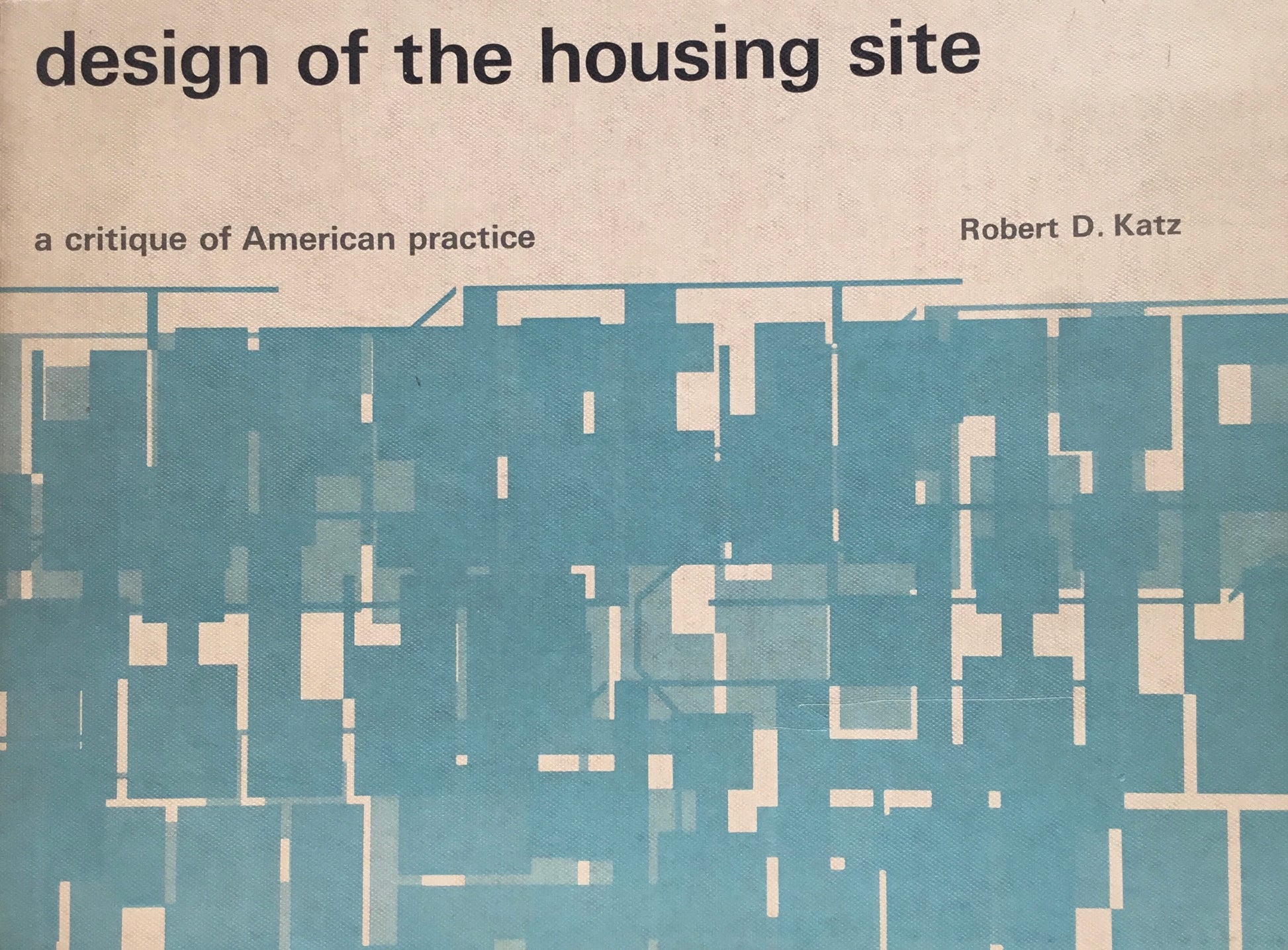design of the housing site a critique of American practice Robert D .Katz
