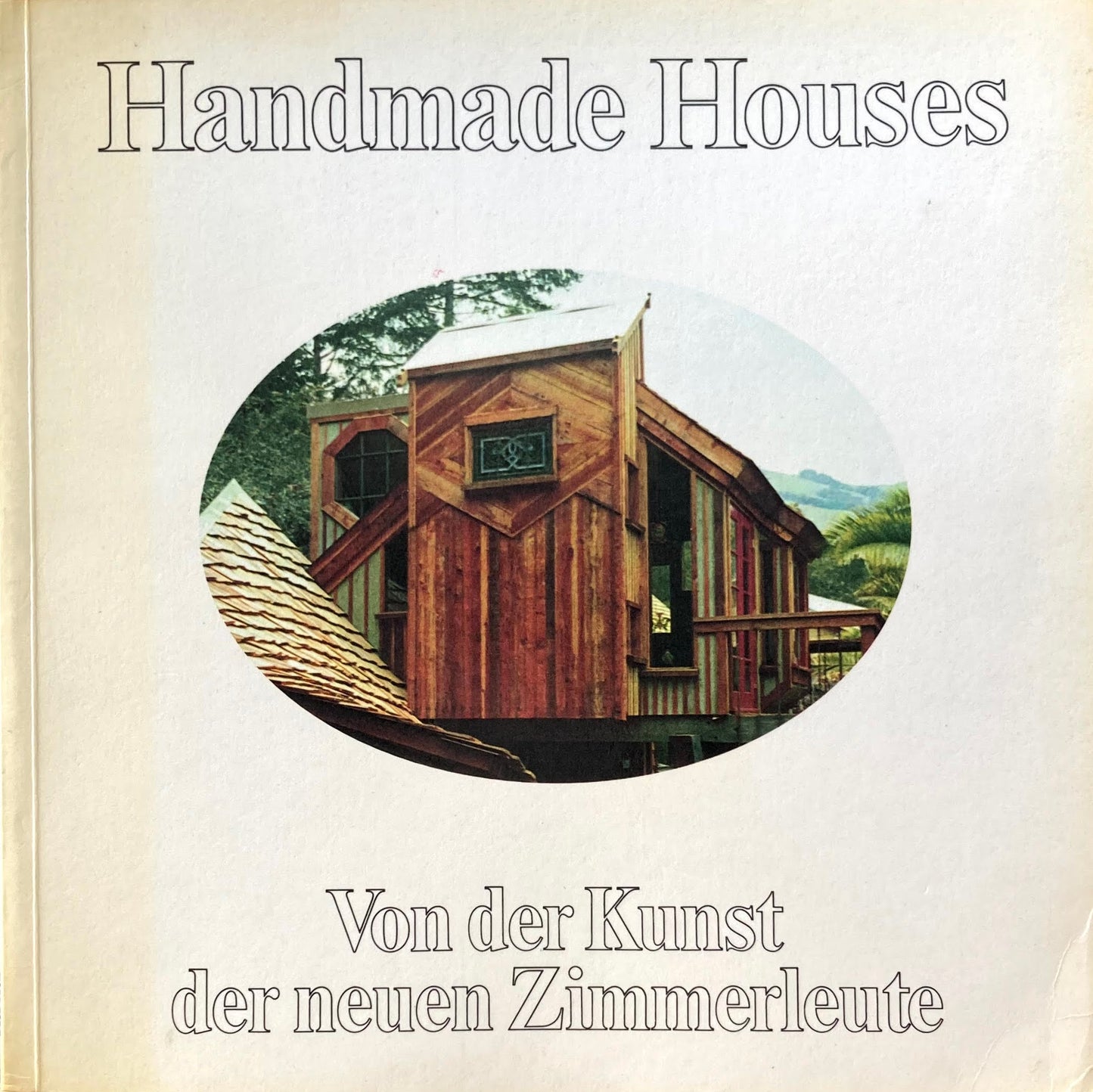 Handmade Houses Von der Kunst der neuen Zimmerleute