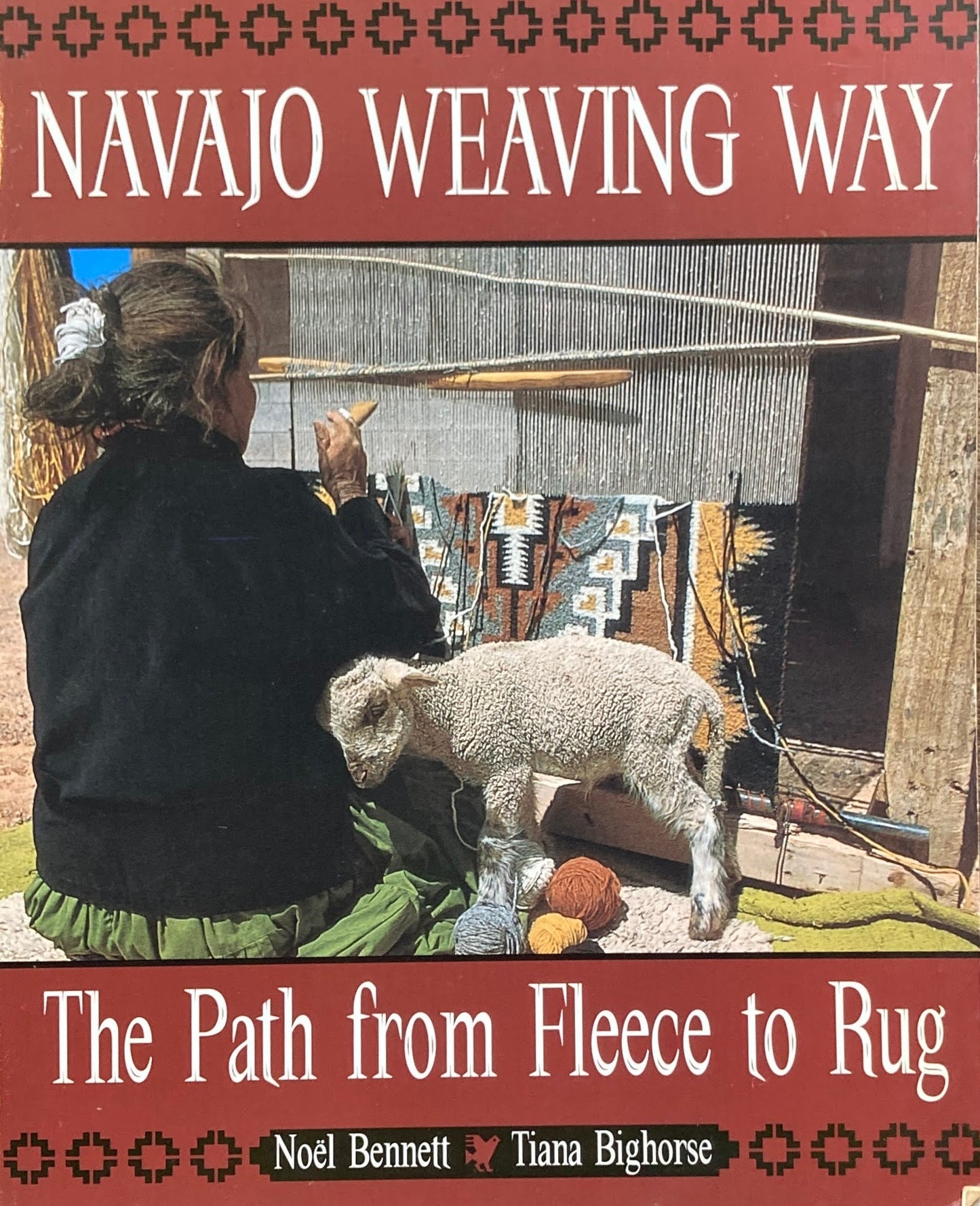 Navajo Weaving Way The Path from Fleece to Rug Noel Bennett