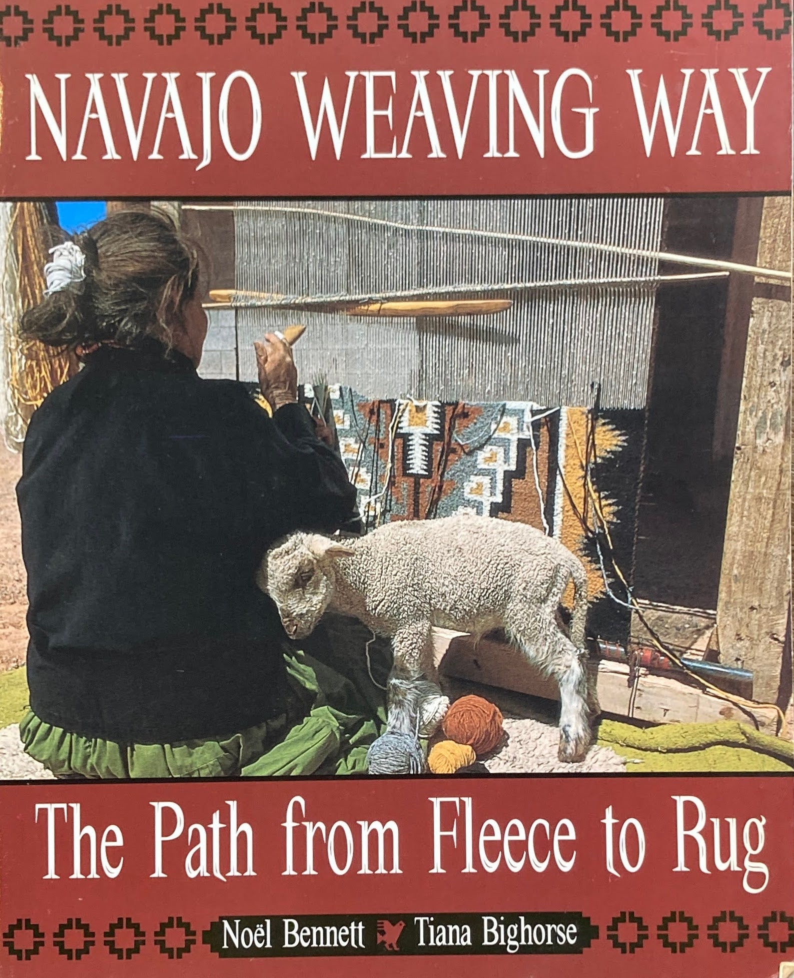 Navajo Weaving Way The Path from Fleece to Rug Noel Bennett