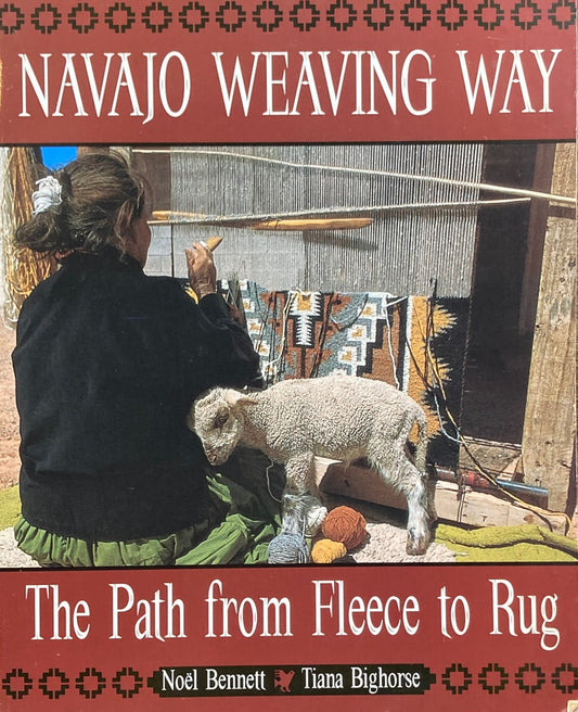 Navajo Weaving Way The Path from Fleece to Rug Noel Bennett