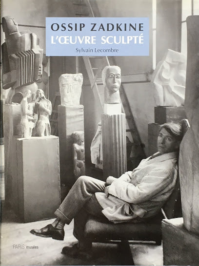 OSSIP ZADKINE l'Oeuvre Sculpte  Sylvain Lecombre オシップ・ザッキン カタログ・レゾネ